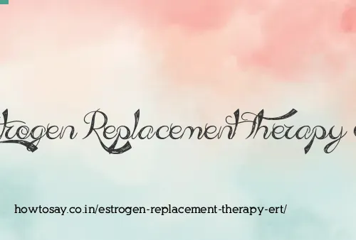Estrogen Replacement Therapy Ert