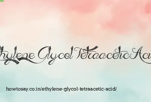Ethylene Glycol Tetraacetic Acid