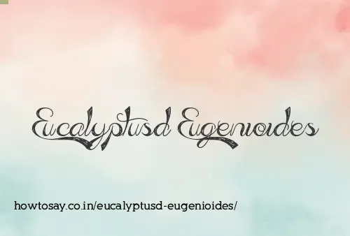 Eucalyptusd Eugenioides