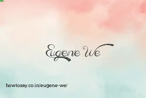 Eugene We