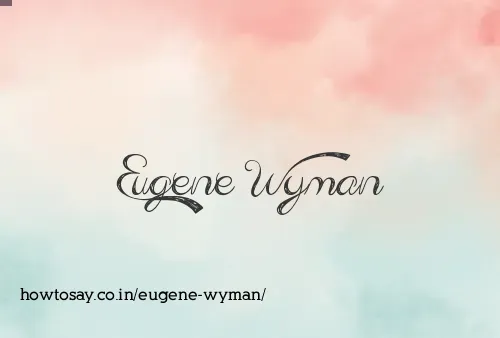 Eugene Wyman