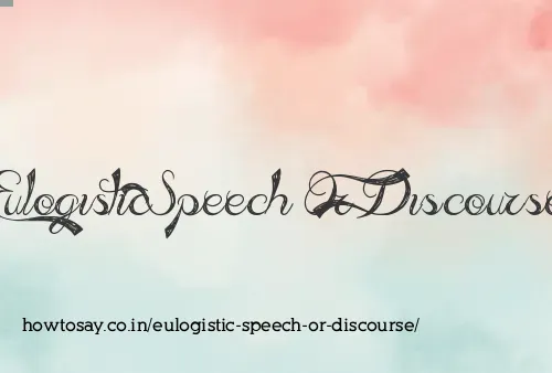Eulogistic Speech Or Discourse