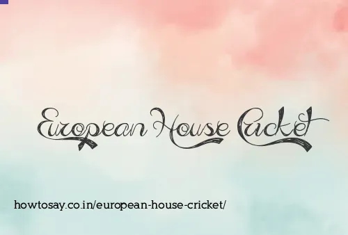 European House Cricket