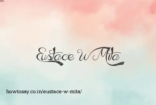 Eustace W Mita