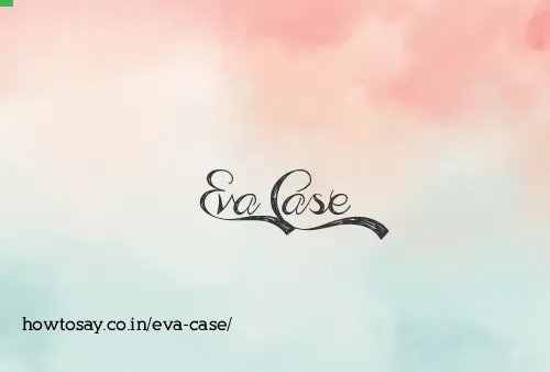 Eva Case