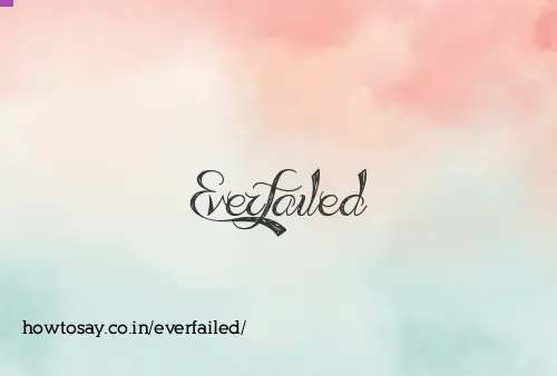 Everfailed