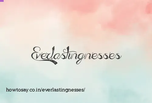 Everlastingnesses
