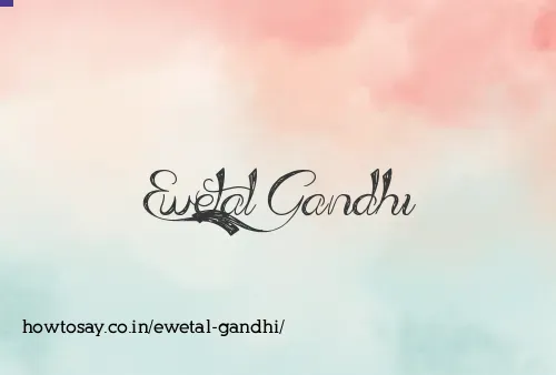 Ewetal Gandhi