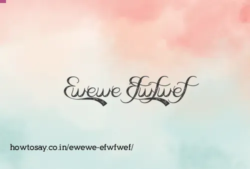 Ewewe Efwfwef