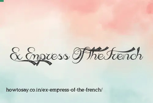 Ex Empress Of The French