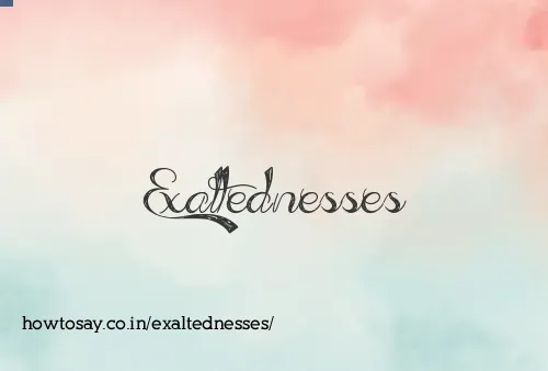 Exaltednesses