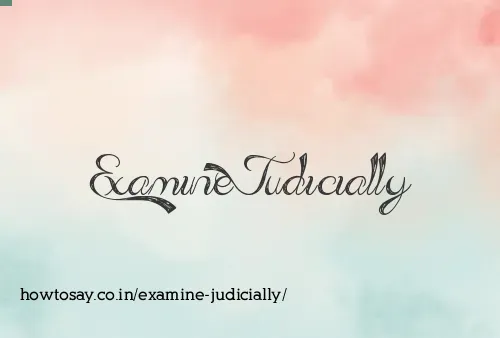 Examine Judicially