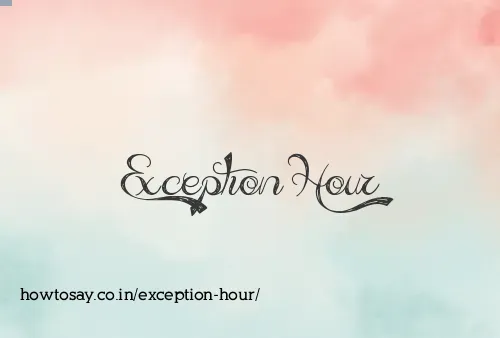 Exception Hour