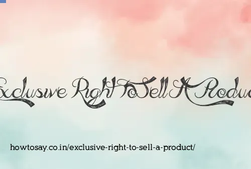 Exclusive Right To Sell A Product