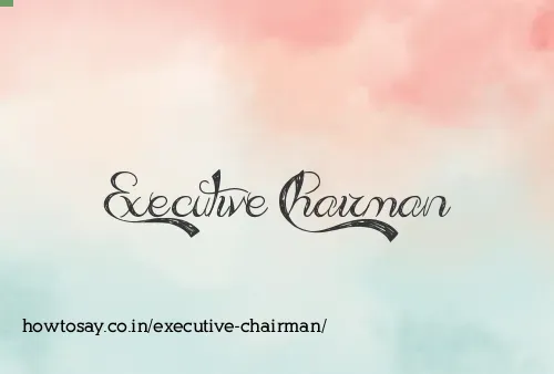 Executive Chairman