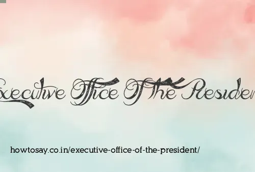 Executive Office Of The President
