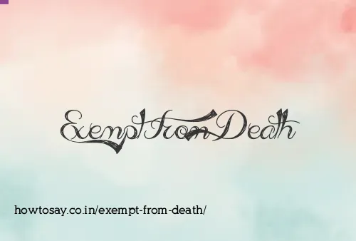 Exempt From Death