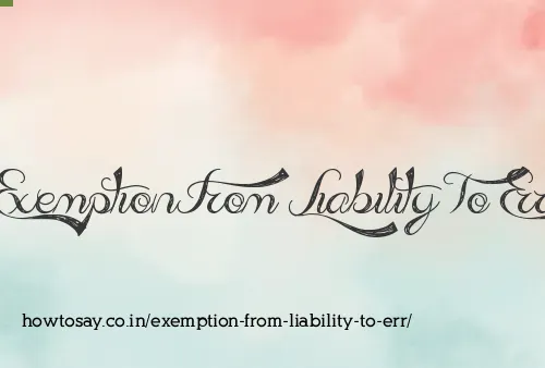 Exemption From Liability To Err