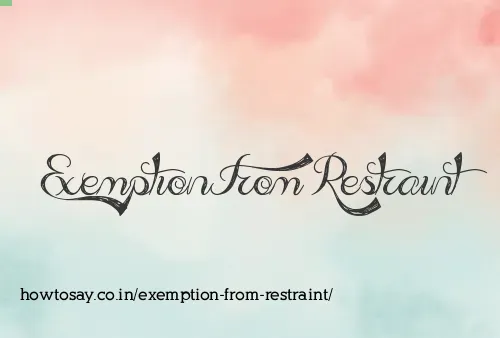 Exemption From Restraint