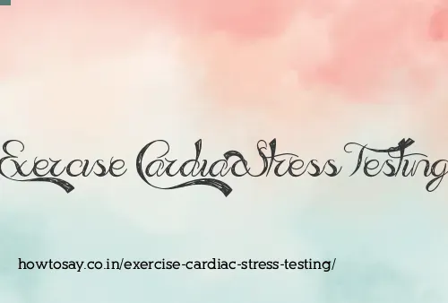 Exercise Cardiac Stress Testing