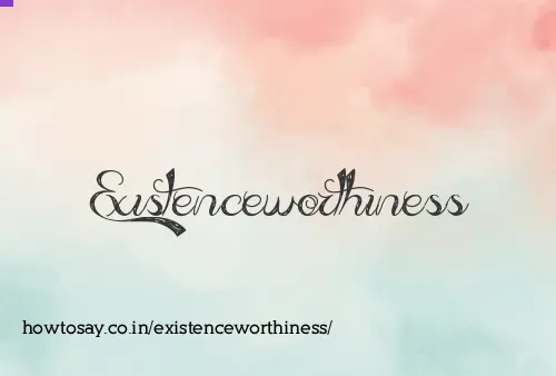 Existenceworthiness