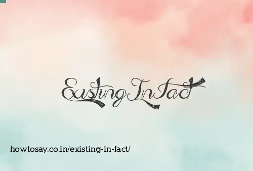Existing In Fact