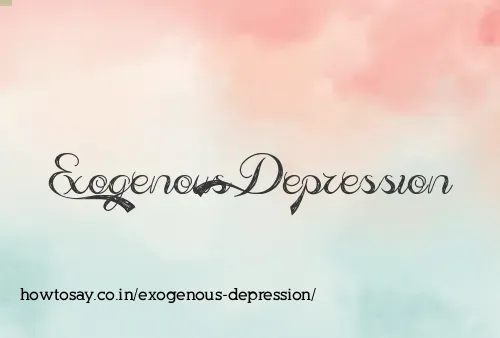 Exogenous Depression
