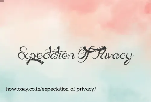 Expectation Of Privacy