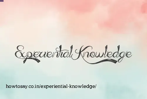 Experiential Knowledge