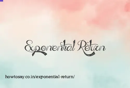Exponential Return