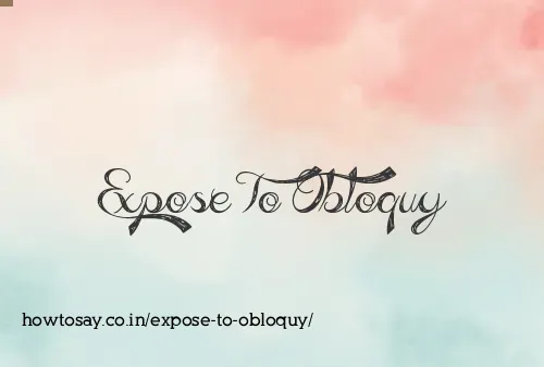 Expose To Obloquy