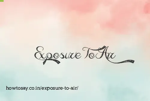Exposure To Air