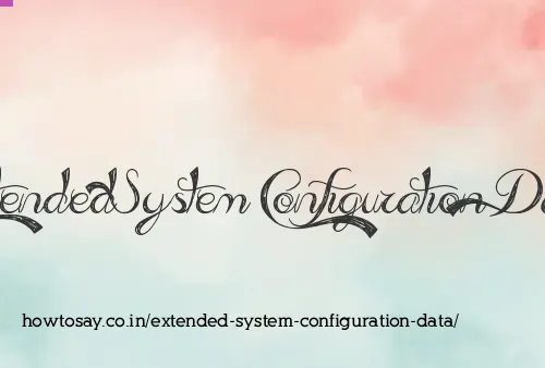 Extended System Configuration Data