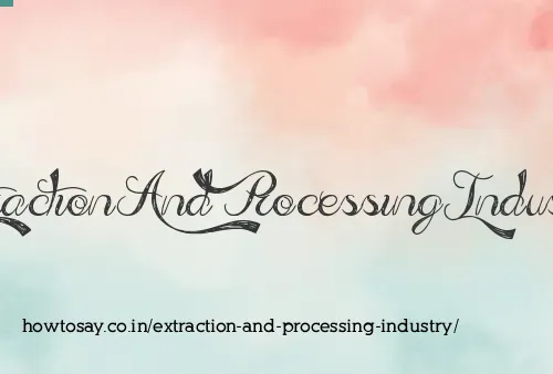 Extraction And Processing Industry