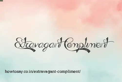 Extravagant Compliment