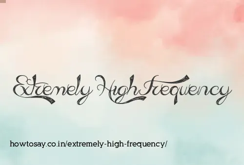 Extremely High Frequency