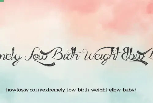 Extremely Low Birth Weight Elbw Baby