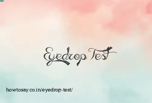 Eyedrop Test