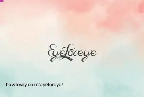 Eyeforeye