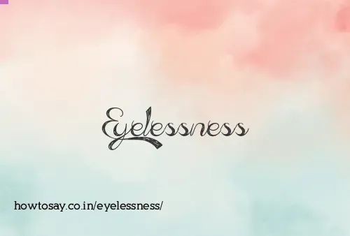 Eyelessness