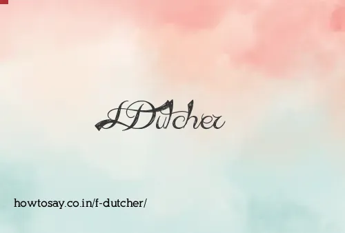F Dutcher
