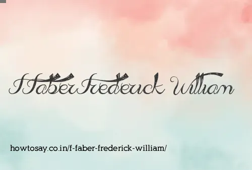 F Faber Frederick William