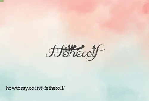 F Fetherolf