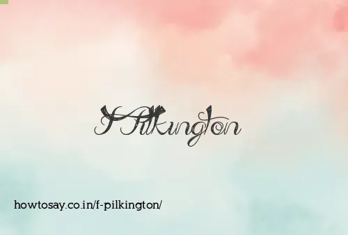F Pilkington