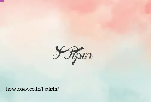 F Pipin