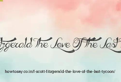 F Scott Fitzgerald The Love Of The Last Tycoon