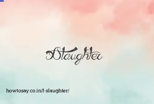 F Slaughter