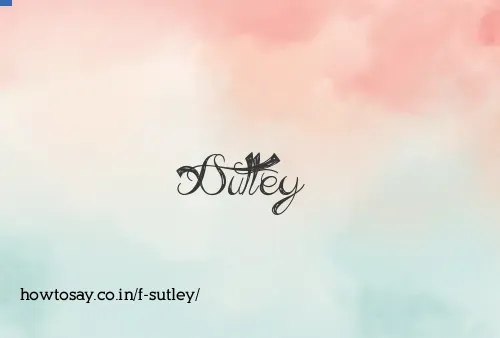 F Sutley