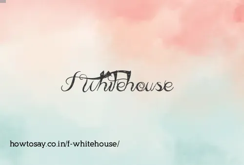 F Whitehouse