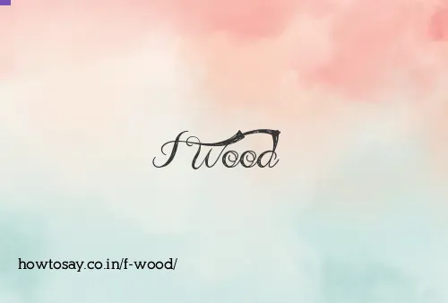 F Wood